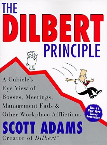 The Dilbert Principle: A Cubicle’s-Eye View of Bosses, Meetings, Management Fads & Other Workplace Afflictions