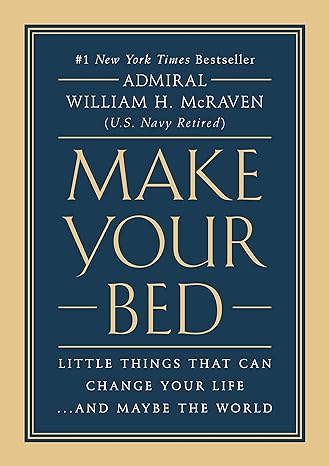 Make Your Bed: Little Things That Can Change Your Life… And Maybe the World