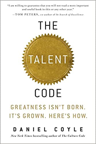 The Talent Code: Greatness Isn’t Born. It’s Grown. Here’s How.