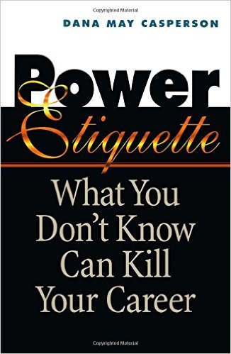 Power Etiquette What You Don’t Know Can Kill Your Career