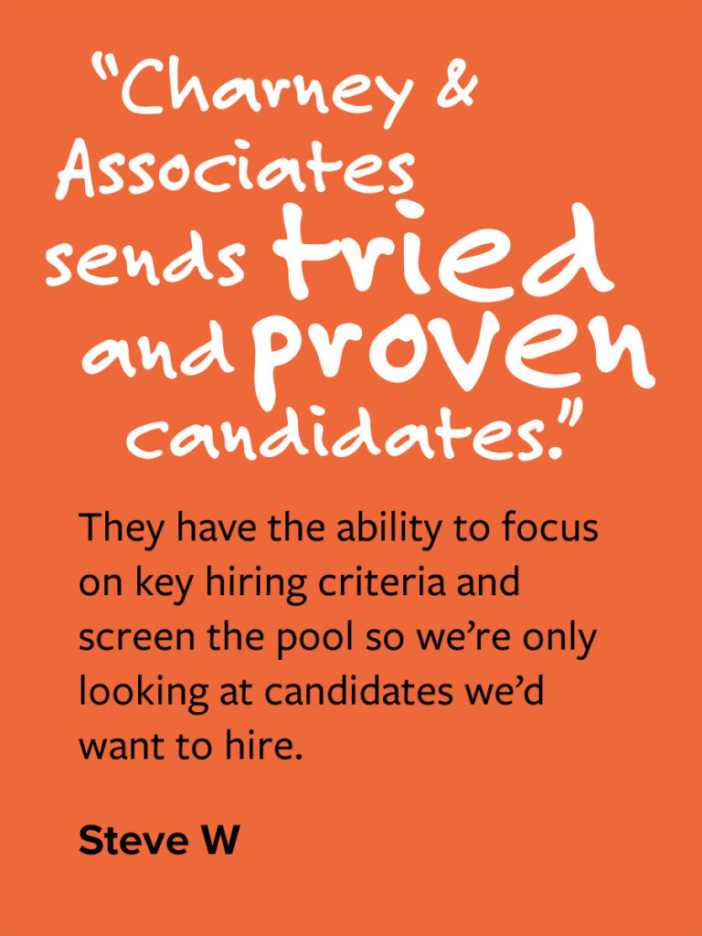 Charney & Associates sends tried and proven candidates.