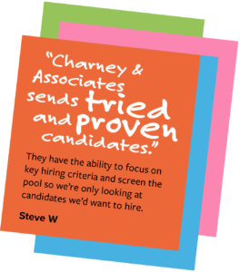 Charney & Associates sends tried and proven candidates.